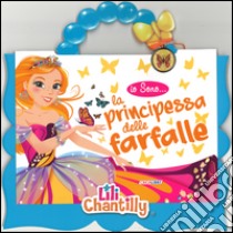 La principessa delle farfalle. Io sono... Ediz. illustrata. Con gadget libro di Chantilly Lili