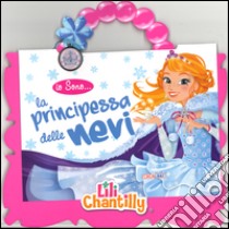 La principessa delle nevi. Io sono... Ediz. illustrata. Con gadget libro di Chantilly Lili