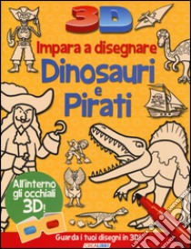 Impara a disegnare dinosauri e pirati 3D. Ediz. illustrata libro