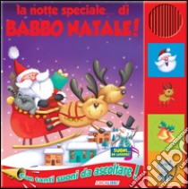 La notte speciale... di Babbo Natale. Libro sonoro libro