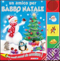 Un amico per Babbo Natale. Libro sonoro libro