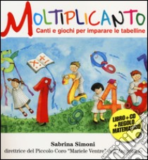 Moltiplicanto. Canti e giochi per imparare le tabelline. Con CD Audio libro di Simoni Sabrina; Gotti Giovanni; Merlo Siro