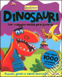 Dinosauri! Un viaggio nella preistoria. Megastickers. Ediz. illustrata libro