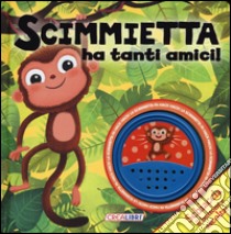 Scimmietta ha tanti amici! Libro sonoro. Ediz. illustrata libro