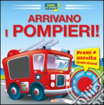 Arrivano i pompieri! Libro sonoro. Ediz. illustrata libro