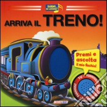 Arriva il treno! Libro sonoro. Ediz. illustrata libro