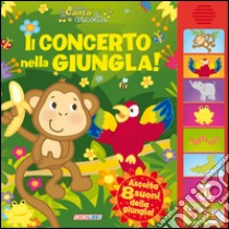 Il concerto nella giungla! Libro sonoro. Ediz. illustrata libro