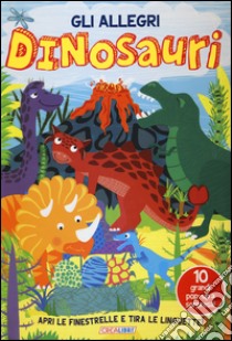 Gli allegri dinosauri. Ediz. illustrata libro