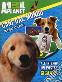 Cani dal mondo. Un libro stickers libro