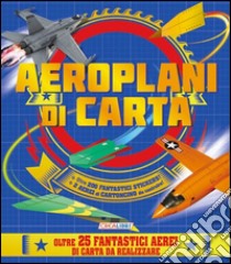 Aeroplani di carta. Con adesivi. Con gadget libro di Boileau Natalia