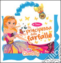 Io sono la principessa delle farfalle. Ediz. illustrata. Con gadget libro di Chantilly Lili