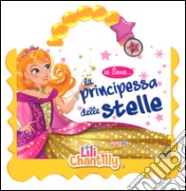 Io sono la principessa da sogno... Con adesivi. Ediz. illustrata libro di Chantilly Lili