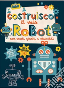 Costruisco il mio robot con tanti giochi e attività! Con adesivi. Ediz. illustrata libro di Jones Frankie