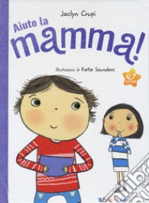 Aiuto la mamma! Ediz. a colori libro di Crupi Jaclyn