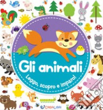 Gli animali. Leggo, scopro e imparo! Ediz. a colori libro