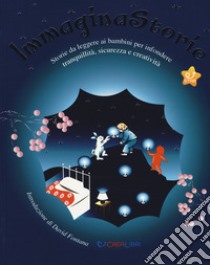 ImmaginaStorie. Storie da leggere ai bambini per infondere tranquillità, sicurezza e creatività. Ediz. a colori libro di Civardi A. (cur.)