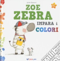 Zoe zebra impara i colori. Ediz. a colori libro di Robaard Jedda