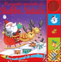 Il regalo speciale di Babbo Natale. Libro sonoro libro