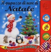 Il pupazzo di neve di Natale. Libro sonoro. Ediz. a colori libro