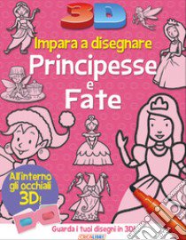 Impara a disegnare principesse e fate 3D. Ediz. a colori libro