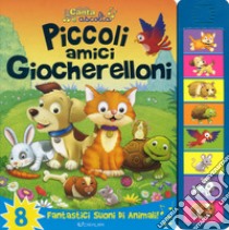 Piccoli amici giocherelloni. Libro sonoro. Ediz. a colori libro