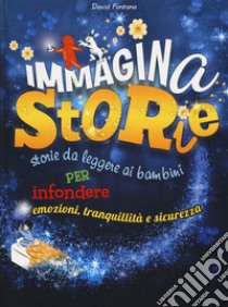 ImmaginaStorie. Storie da leggere ai bambini per infondere emozioni, tranquillità e sicurezza libro di Civardi A. (cur.)