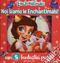 Noi siamo le Enchantimals! Enchantimals. Libro puzzle. Ediz. a colori libro di Lualdi Silvia