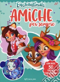 Enchantimals. Amiche per sempre. Con adesivi libro