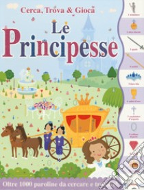 Le principesse. Cerca, trova & gioca. Ediz. a colori libro di Ellis Lauren