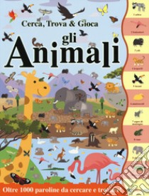 Gli animali. Cerca, trova & gioca. Ediz. a colori libro di Crisp Dan