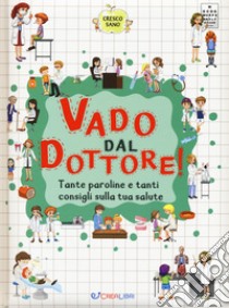 Vado dal dottore! Tante paroline e tanti consigli sulla tua salute. Cresco sano libro di Davidenko Katerina