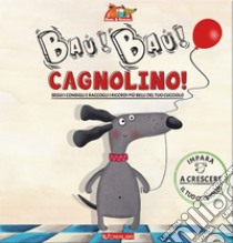 Cagnolino! Bau! Bau! Bimbi & cuccioli libro