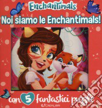 Noi siamo le Enchantimals! Enchantimals. Libro puzzle. Ediz. a colori libro di Lualdi Silvia