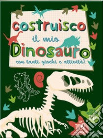 Costruisco il mio dinosauro con tanti giochi e attività! Con adesivi libro di Jones Frankie