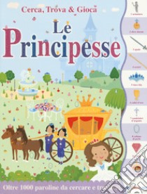 Le principesse. Cerca, trova & gioca. Ediz. a colori libro di Ellis Lauren