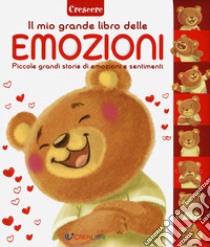 Il libro delle emozioni. Piccole grandi storie di emozioni e sentimenti. Ediz. a colori libro