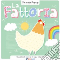 La fattoria. Sorprese pop-up. Ediz. a colori libro