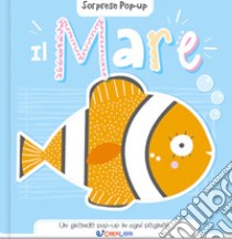 Il mare. Sorprese pop-up. Ediz. a colori libro