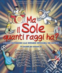 Ma il sole quanti raggi ha? I grandi rispondono alle domande impossibili dei bambini libro di Bonzi C. (cur.); Giannoni A. (cur.)