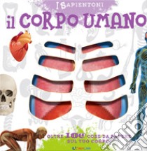 Il corpo umano. Oltre 100 cose da sapere sul tuo corpo libro