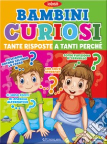 Bambini curiosi. Tante risposte a tanti perchè. Ediz. a colori libro