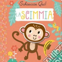 La scimmia. Schiaccia qui! Ediz. a colori libro