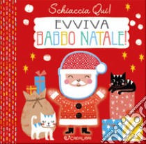 Evviva Babbo Natale. Schiaccia qui! Ediz. a colori libro