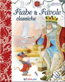 Fiabe & favole classiche libro di Ciccarelli Delia