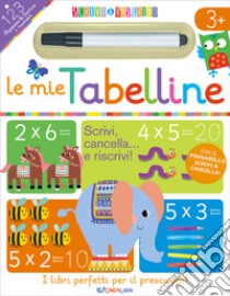 Le mie tabelline. Scrivo&riscrivo. Con pennarello libro