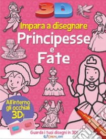 Impara a disegnare principesse e fate 3D. Ediz. illustrata. Con occhiali 2D libro