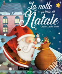 La notte prima di Natale. Ediz. a colori libro di Moore Clement C.