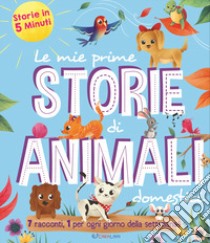 Le mie prime storie di animali domestici. Storie in 5 minuti libro