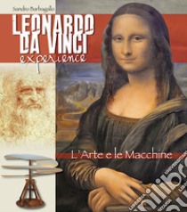 Leonardo da Vinci Experience. L'arte e le macchine. Ediz. italiana libro di Barbagallo Sandro