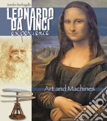 Leonardo da Vinci Experience. Art and machines. Ediz. illustrata libro